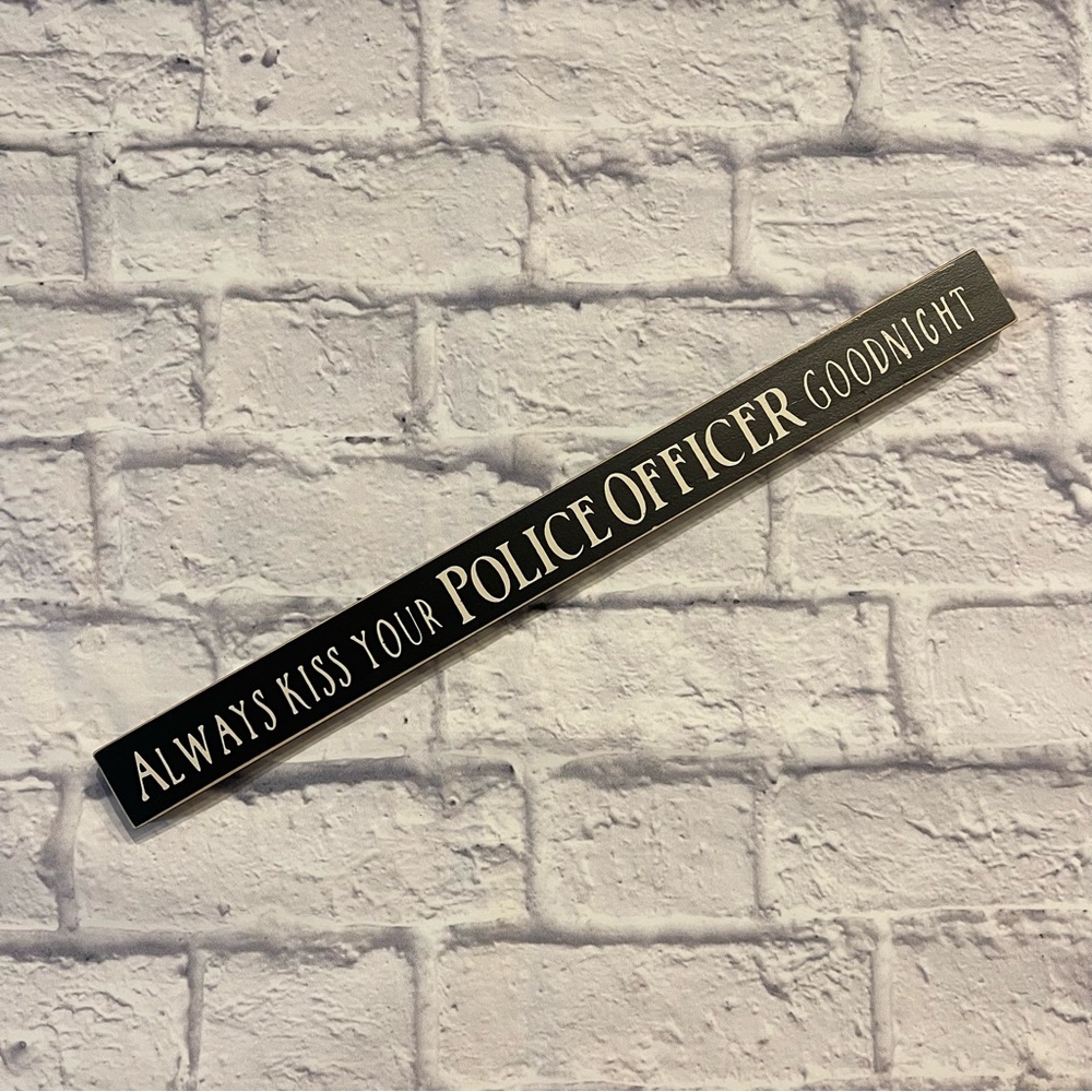 Poor Boy “Always Kiss Your Police Officer Goodnight” wooden home accent sign
